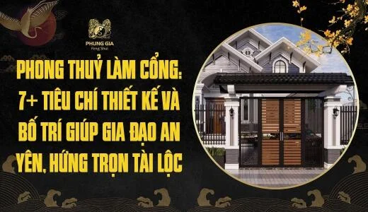 Phong thuỷ làm cổng: 7+ tiêu chí thiết kế và bố trí giúp gia đạo an yên, hứng trọn tài lộc